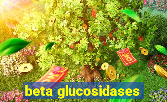 beta glucosidases